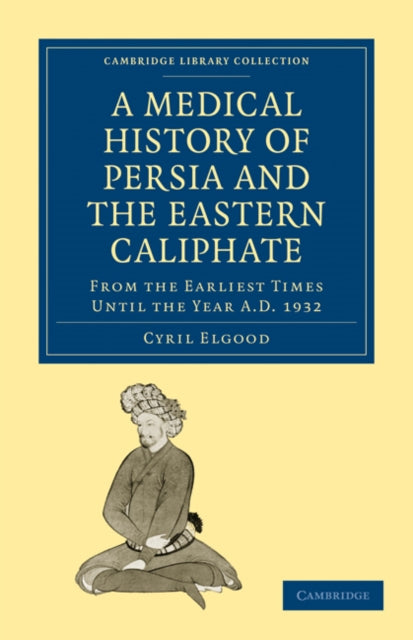 Book cover of: Medical History of Persia and the Eastern Caliphate. By: Cyril Elgood