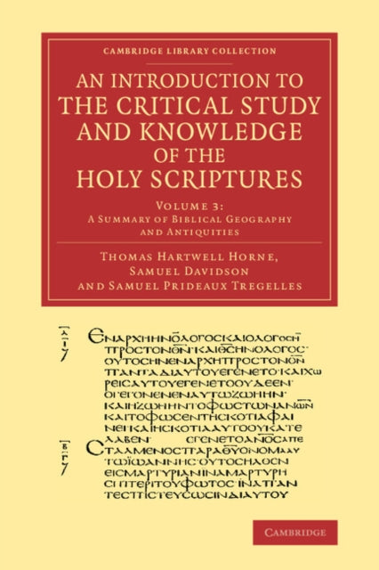 Book cover of: Introduction to the Critical Study and Knowledge of the Holy Scriptures: Volume 3, A Summary of Biblical Geography and Antiquities. By: Thomas Hartwell Horne