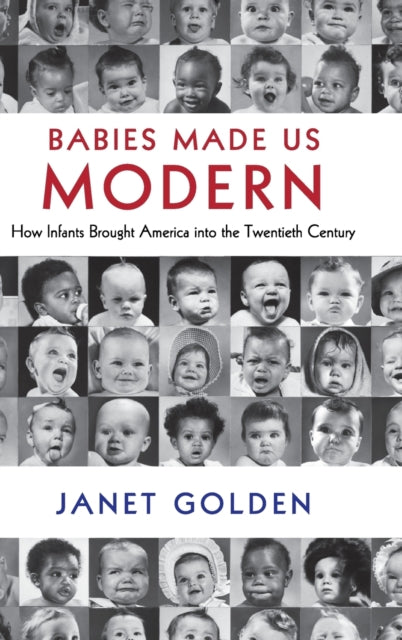 Book cover of: Babies Made Us Modern. By: Janet Lynne Golden