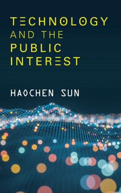 Book cover of: Technology and the Public Interest. By: Haochen Sun