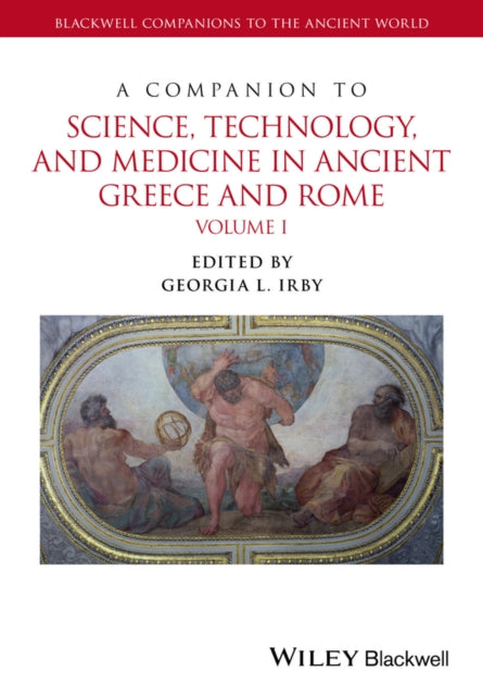 Book cover of: Companion to Science, Technology, and Medicine in Ancient Greece and Rome, 2 Volume Set. By: Georgia L. Irby-Massie