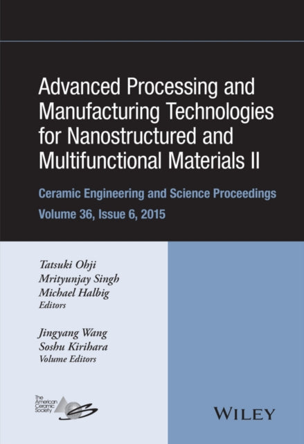 Book cover of: Advanced Processing and Manufacturing Technologies for Nanostructured and Multifunctional Materials II, Volume 36, Issue 6. By: Tatsuki Ohji