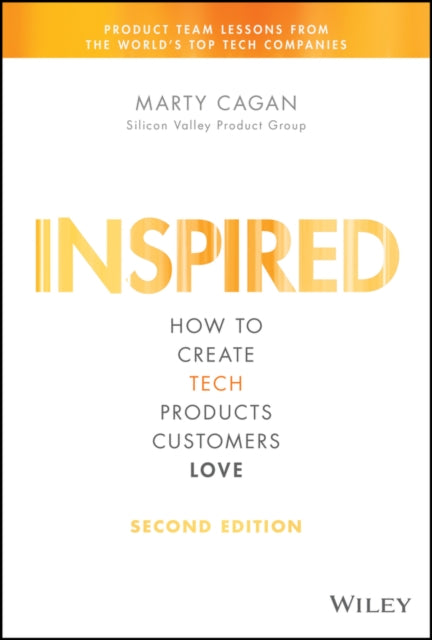 Inspired, How to Create Tech Products Customers Love 9781119387503 Marty Cagan