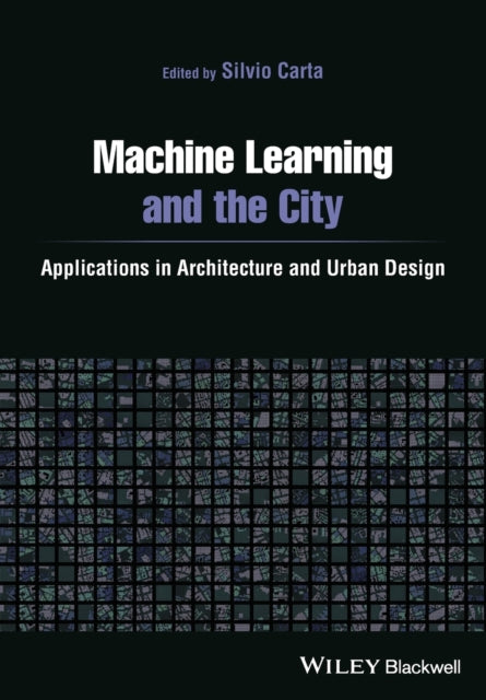 Book cover of: Machine Learning and the City. By: Silvio Carta