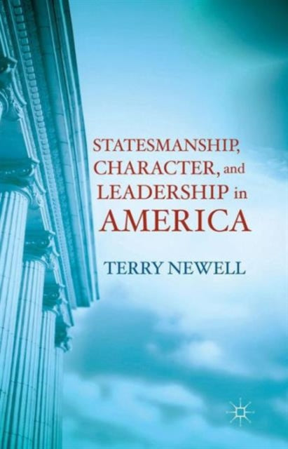 Book cover of: Statesmanship, Character, and Leadership in America. By: Terry Newell