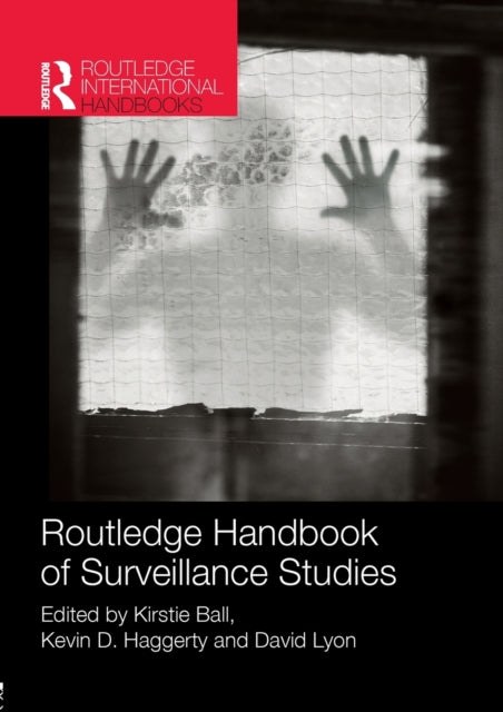 Book cover of: Routledge Handbook of Surveillance Studies. By: Kirstie Ball