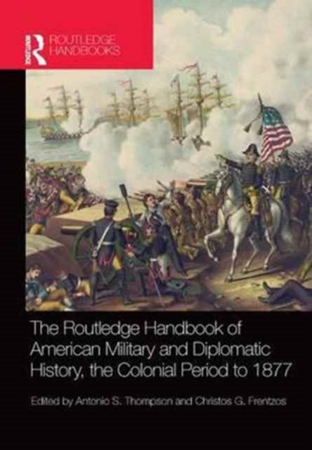 Book cover of: Routledge Handbook of American Military and Diplomatic History. By: Christos G. Frentzos