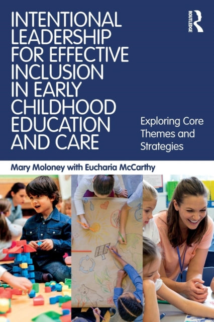 Book cover of: Intentional Leadership for Effective Inclusion in Early Childhood Education and Care. By: Mary Moloney