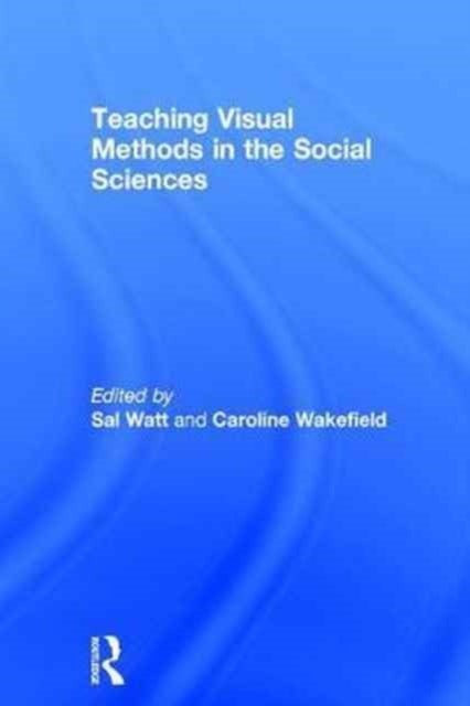 Book cover of: Teaching Visual Methods in the Social Sciences. By: Sal Watt