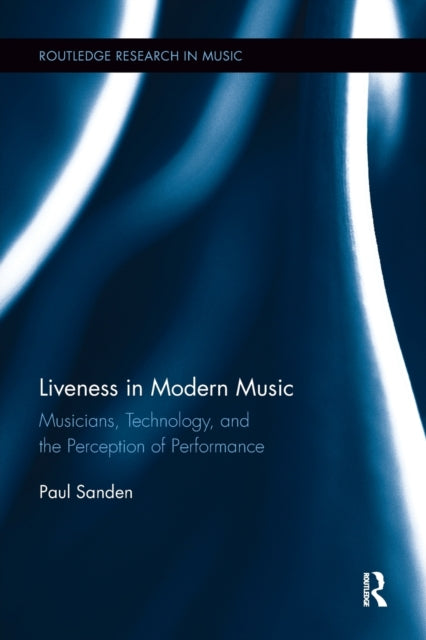 Book cover of: Liveness in Modern Music. By: Paul Sanden