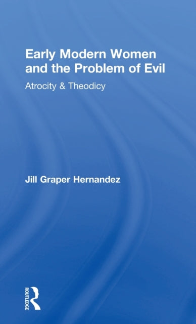 Book cover of: Early Modern Women and the Problem of Evil. By: Jill Graper Hernandez