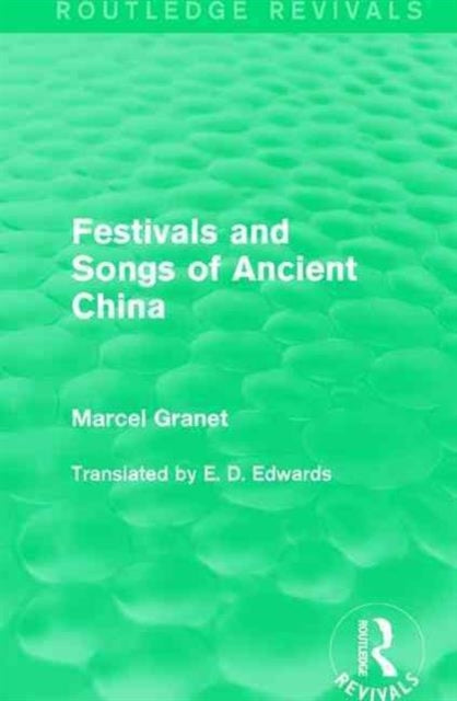 Book cover of: Festivals and Songs of Ancient China. By: Marcel Granet