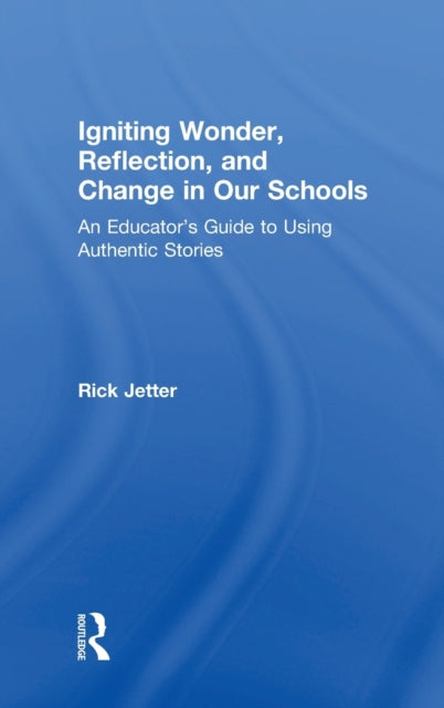 Book cover of: Igniting Wonder, Reflection, and Change in Our Schools. By: Rick Jetter