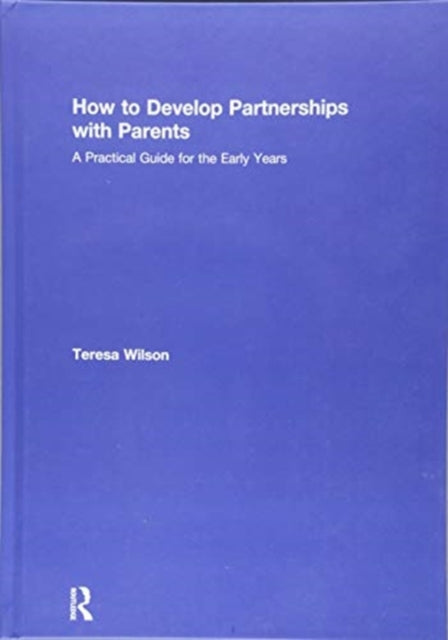Book cover of: How to Develop Partnerships with Parents. By: Teresa Wilson