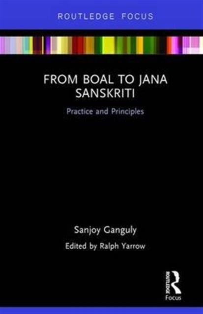 Book cover of: From Boal to Jana Sanskriti: Practice and Principles. By: Sanjoy Ganguly