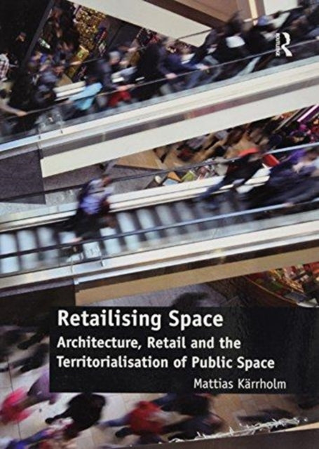 Book cover of: Retailising Space. By: Mattias Kärrholm