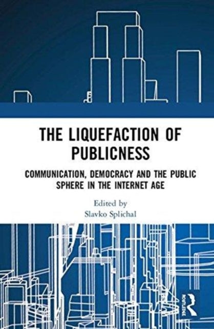 Book cover of: Liquefaction of Publicness. By: Slavko Splichal