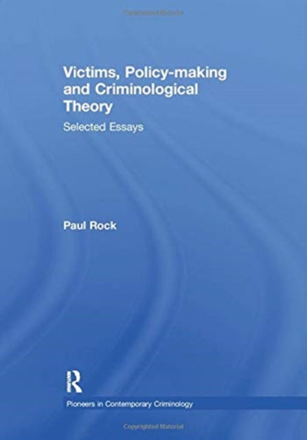 Book cover of: Victims, Policy-making and Criminological Theory. By: Paul Rock