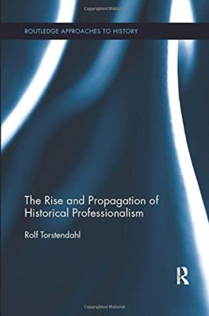 Book cover of: Rise and Propagation of Historical Professionalism. By: Rolf Torstendahl