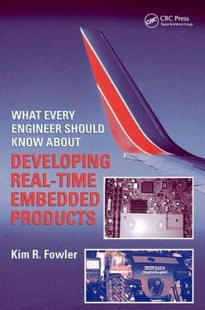 Book cover of: What Every Engineer Should Know About Developing Real-Time Embedded Products. By: Kim R. Fowler