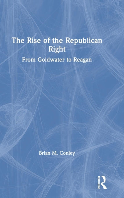 Book cover of: Rise of the Republican Right. By: Brian M. Conley