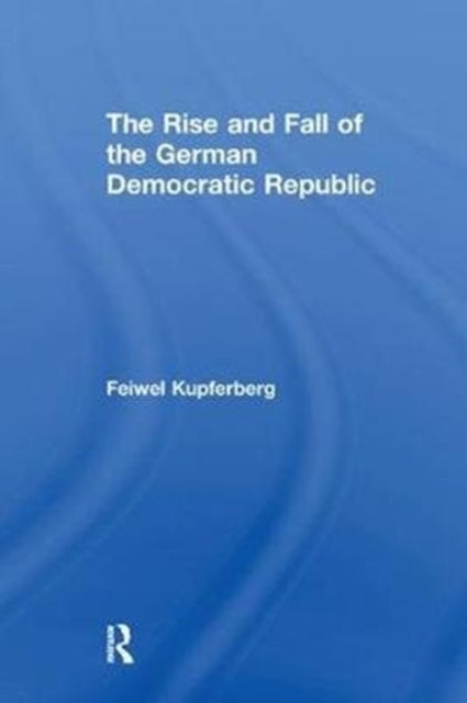 Book cover of: Rise and Fall of the German Democratic Republic. By: Feiwel Kupferberg