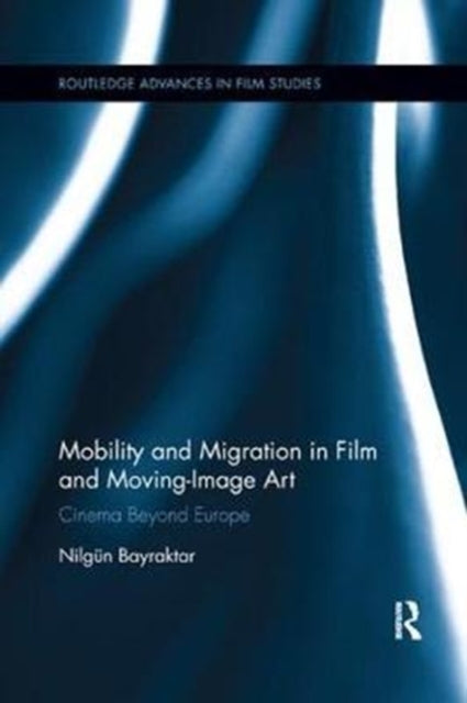 Book cover of: Mobility and Migration in Film and Moving Image Art. By: Nilgün Bayraktar