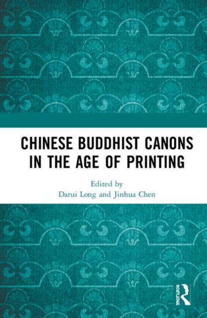 Book cover of: Chinese Buddhist Canons in the Age of Printing. By: Darui Long