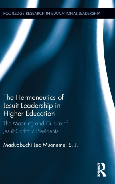 Book cover of: Hermeneutics of Jesuit Leadership in Higher Education. By: Maduabuchi Muoneme