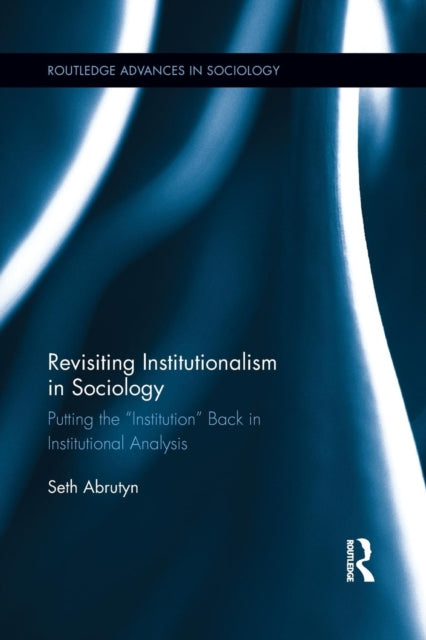 Book cover of: Revisiting Institutionalism in Sociology. By: Seth Abrutyn