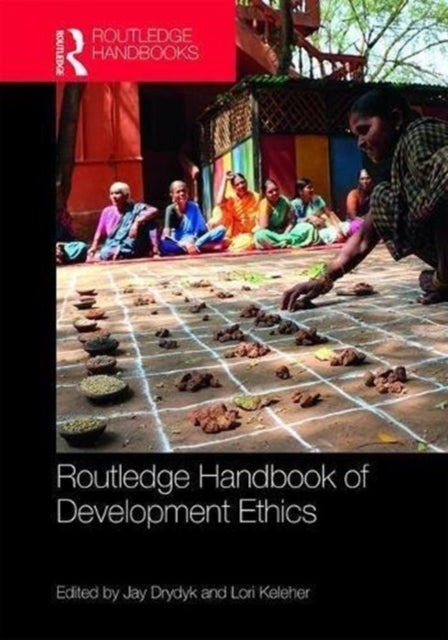 Book cover of: Routledge Handbook of Development Ethics. By: Jay Drydyk