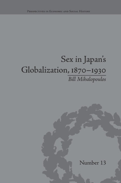 Book cover of: Sex in Japan's Globalization, 1870–1930. By: Bill Mihalopoulos