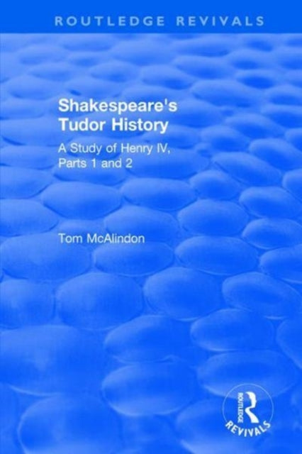 Book cover of: Shakespeare's Tudor History: A Study of Henry IV Parts 1 and 2. By: Tom McAlindon