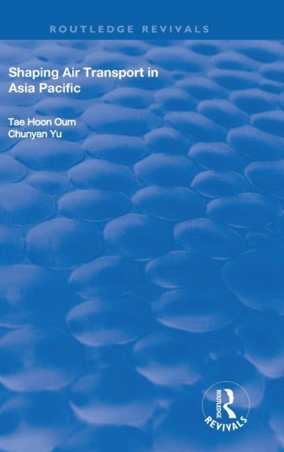 Book cover of: Shaping Air Transport in Asia Pacific. By: Tae Hoon Oum