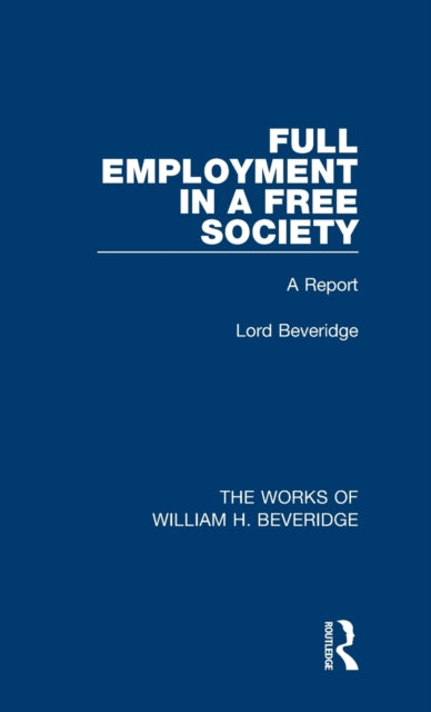 Book cover of: Full Employment in a Free Society (Works of William H. Beveridge). By: William H. Beveridge