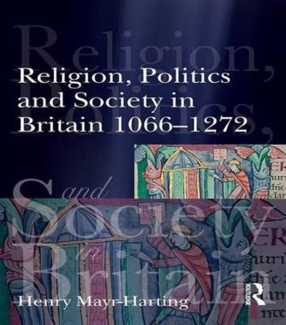 Book cover of: Religion, Politics and Society in Britain 1066-1272. By: Henry Mayr-Harting