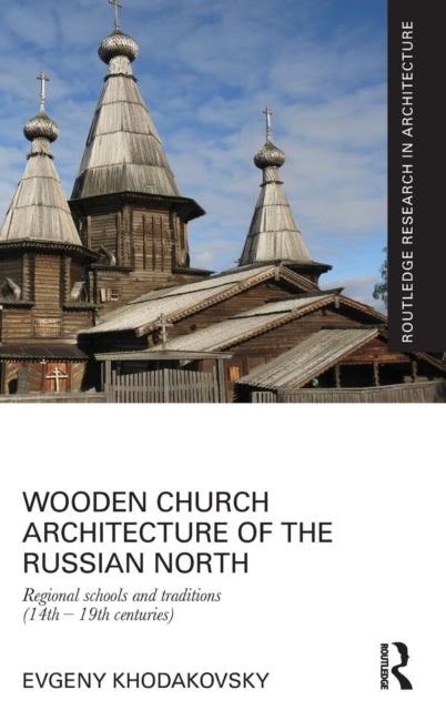 Book cover of: Wooden Church Architecture of the Russian North. By: Evgeny Khodakovsky