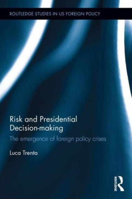 Book cover of: Risk and Presidential Decision-making. By: Trenta Luca