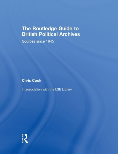 Book cover of: Routledge Guide to British Political Archives. By: Chris Cook