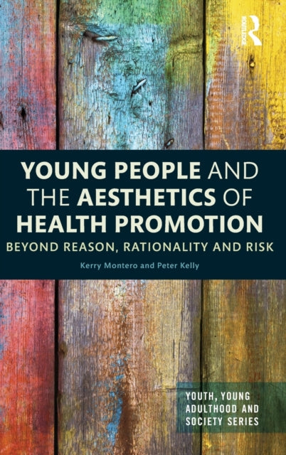 Book cover of: Young People and the Aesthetics of Health Promotion. By: Kerry Montero