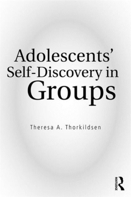 Book cover of: Adolescents' Self-Discovery in Groups. By: Theresa A. Thorkildsen