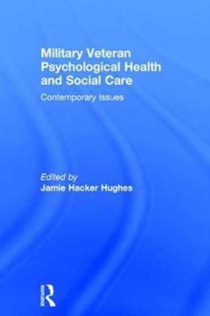 Book cover of: Military Veteran Psychological Health and Social Care. By: Jamie Hacker Hughes