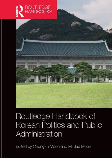 Book cover of: Routledge Handbook of Korean Politics and Public Administration. By: Chung-In Moon