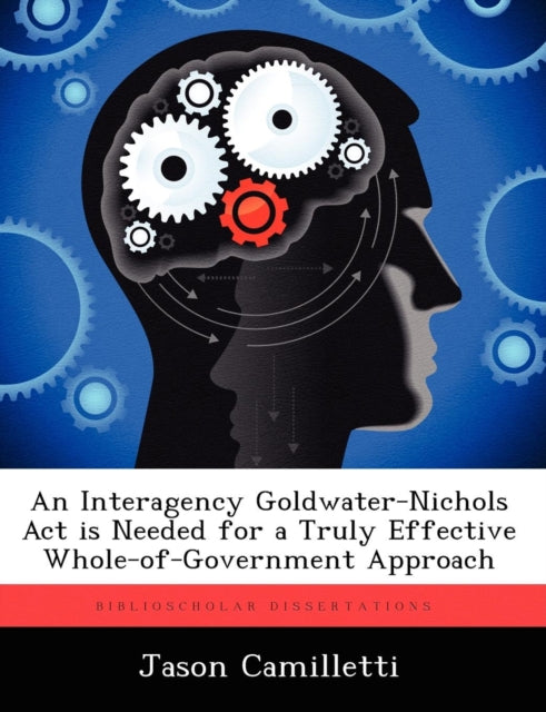 Book cover of: Interagency Goldwater-Nichols Act is Needed for a Truly Effective Whole-of-Government Approach