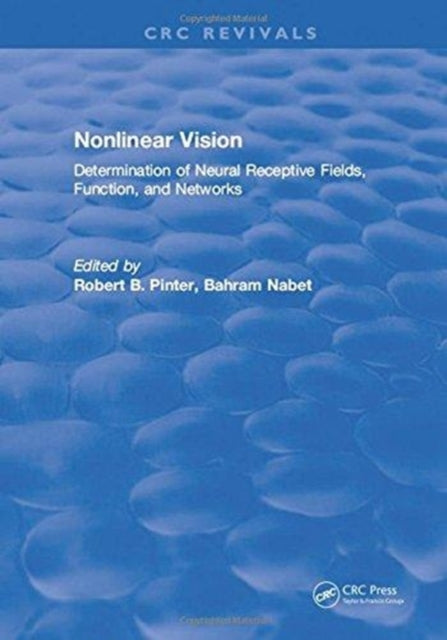Book cover of: Nonlinear Vision: Determination of Neural Receptive Fields, Function, and Networks. By: Robert B. Pinter
