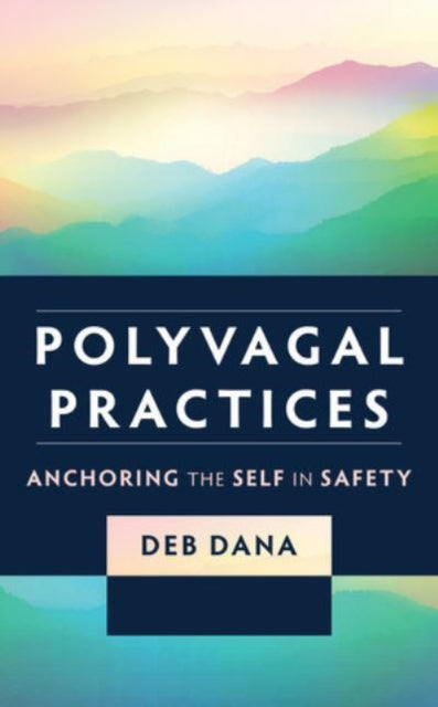 Polyvagal Practices, Anchoring the Self in Safety 9781324052272 Deb Dana
