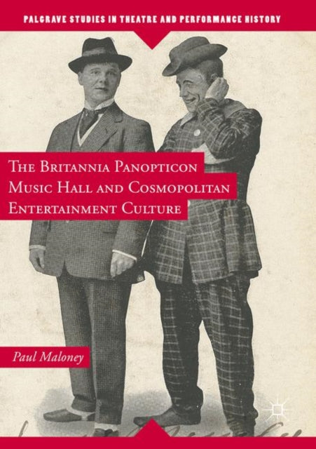 Book cover of: Britannia Panopticon Music Hall and Cosmopolitan Entertainment Culture. By: Paul Maloney