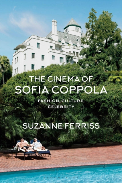 Cinema of Sofia Coppola, Fashion, Culture, Celebrity 9781350178076 Suzanne Ferriss