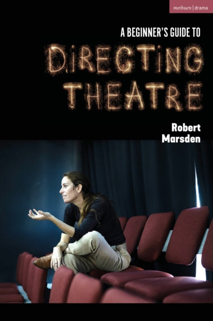 Beginner’s Guide to Directing Theatre 9781350370517 Robert Marsden