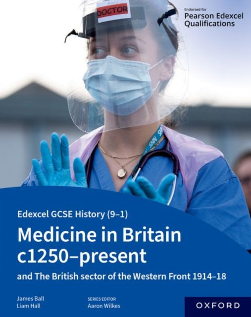 Book cover of: Edexcel GCSE History (9-1): Medicine in Britain c1250-present with The British sector of the Western Front 1914-18 Student Book. By: Aaron Wilkes